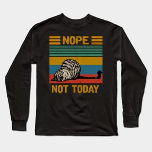 NOPE NOT TODAY Long Sleeve T-Shirt